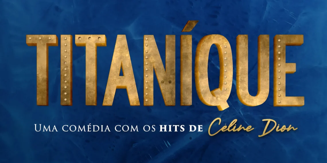 Titanique – O Musical Estreia no Brasil em 2025: Comédia com Hits de Céline Dion Toma São Paulo